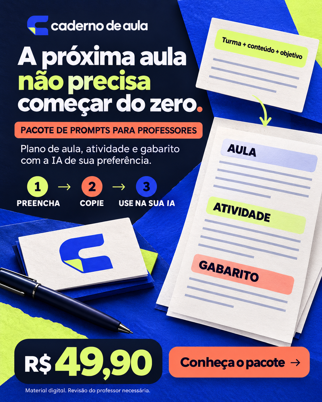 Campanha: A próxima aula não precisa começar do zero. Pacote de prompts para professores. Preencha, copie e use na sua IA. Plano, atividade e gabarito. Preço R$ 49,90.